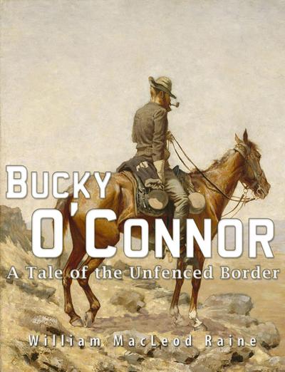 Bucky O’Connor: A Tale of the Unfenced Border
