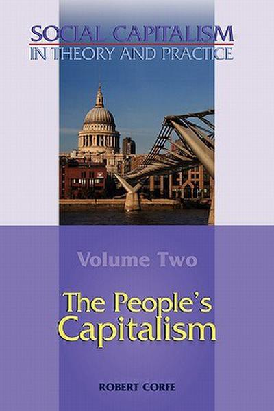 The People’s Capitalism-- Volume 2 of Social Capitalism in Theory and Practice