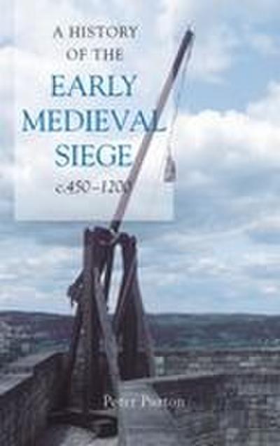History of the Early Medieval Siege, C.450-1200