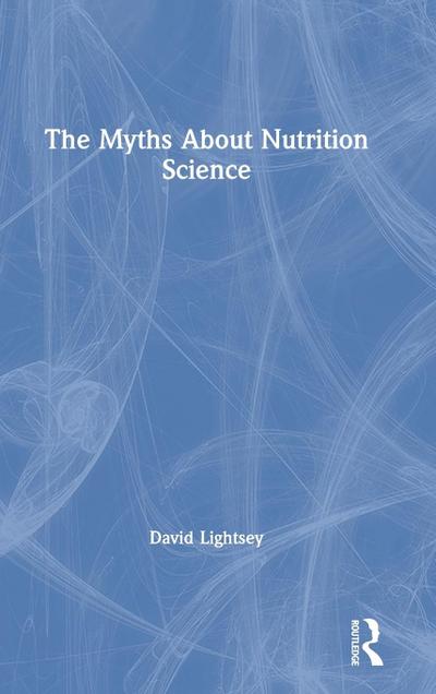 The Myths About Nutrition Science