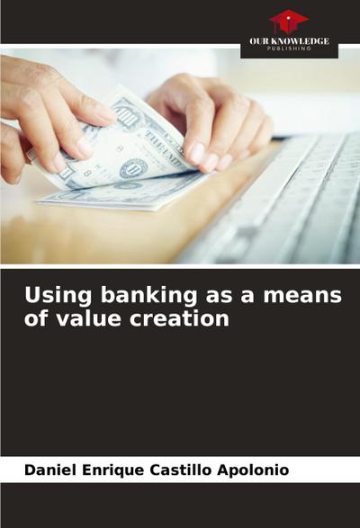 Using banking as a means of value creation
