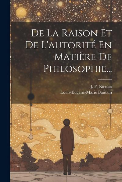 De La Raison Et De L’autorité En Matière De Philosophie...