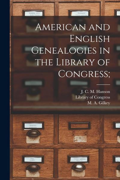 American and English Genealogies in the Library of Congress;