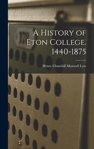 A History of Eton College. 1440-1875