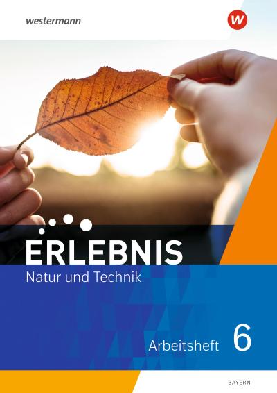 Erlebnis Natur und Technik 6. Arbeitsheft. Für Mittelschulen in Bayern
