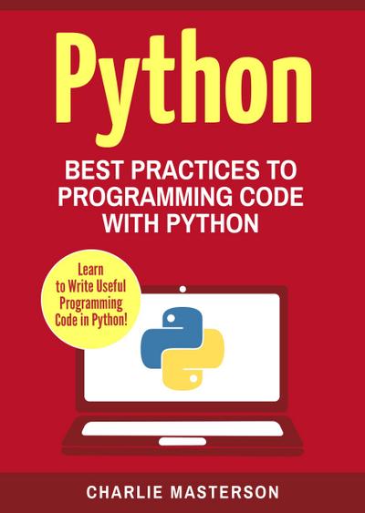 Python: Best Practices to Programming Code with Python (Python Computer Programming, #2)