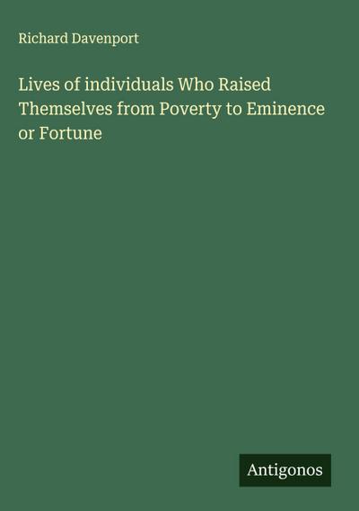 Lives of individuals Who Raised Themselves from Poverty to Eminence or Fortune