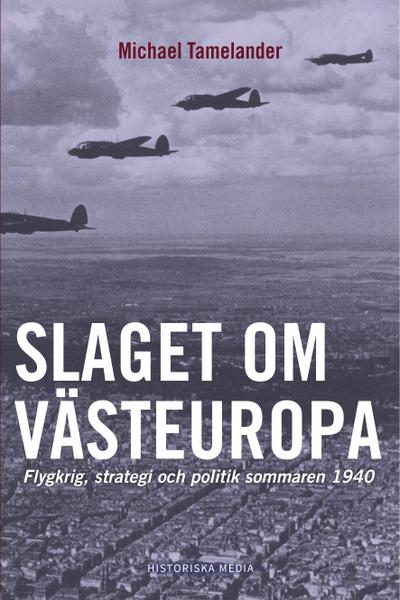 Slaget om Västeuropa : flygkrig, strategi och politik sommaren 1940