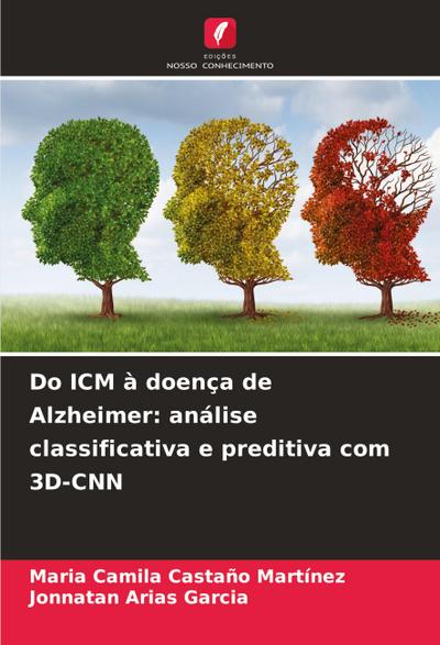 Do ICM à doença de Alzheimer: análise classificativa e preditiva com 3D-CNN