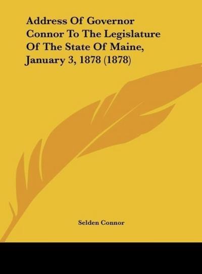 Address Of Governor Connor To The Legislature Of The State Of Maine, January 3, 1878 (1878)
