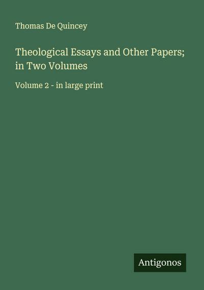 Theological Essays and Other Papers; in Two Volumes