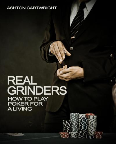 Real Grinders: How to Play Poker for a Living (Poker Books for Smart Players, #1)