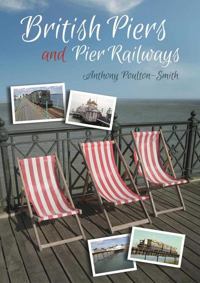 Poulton-Smith, A: British Piers and Pier Railways