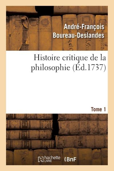 Histoire Critique de la Philosophie. Tome 1