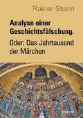 Analyse einer Geschichtsfälschung. Oder: Das Jahrtausend der Märchen