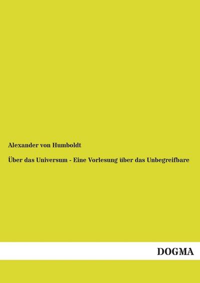 Über das Universum - Eine Vorlesung über das Unbegreifbare - Alexander von Humboldt