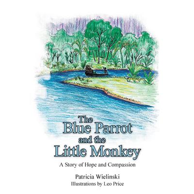 The Blue Parrot and the Little Monkey: A Story of Hope and Compassion