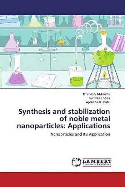Synthesis and stabilization of noble metal nanoparticles: Applications
