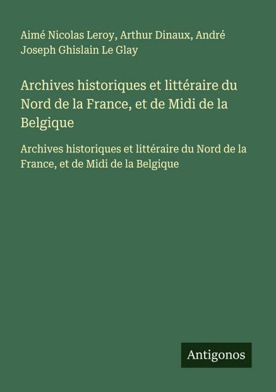 Archives historiques et littéraire du Nord de la France, et de Midi de la Belgique
