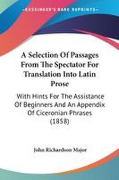 A Selection Of Passages From The Spectator For Translation Into Latin Prose