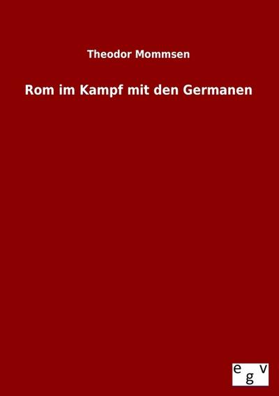 Rom im Kampf mit den Germanen