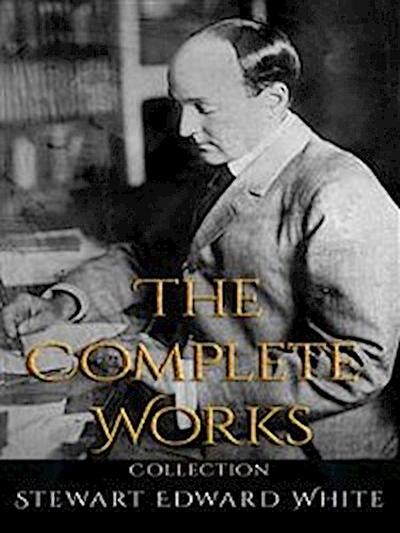 Stewart Edward White: The Complete Works