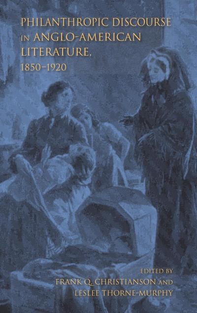 Philanthropic Discourse in Anglo-American Literature, 1850-1920