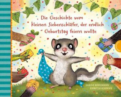 Der kleine Siebenschläfer 8: Die Geschichte vom kleinen Siebenschläfer, der endlich Geburtstag feiern wollte