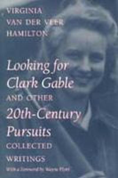 Looking for Clark Gable and Other 20th-Century Pursuits: Collected Writings