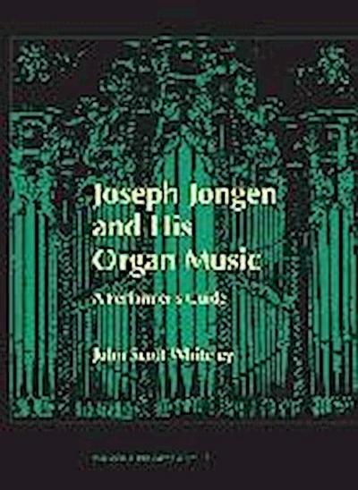 Whiteley, J: Joseph Jongen and his Organ Music - A Performer