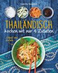 Thailändisch kochen mit nur 4 Zutaten - Schnell un