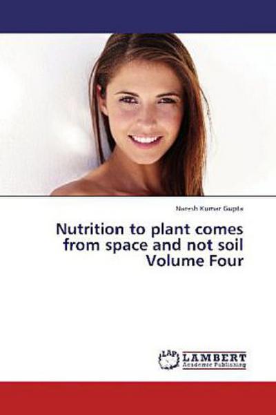 Nutrition to plant comes from space and not soil Volume Four