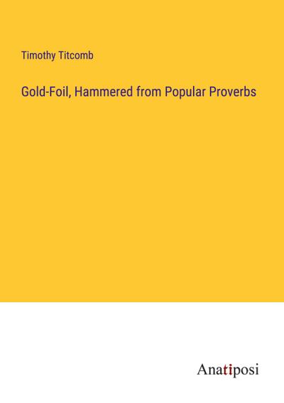 Gold-Foil, Hammered from Popular Proverbs