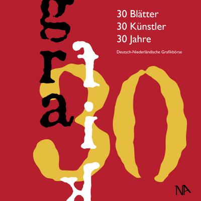 30 Blätter – 30 Künstler – 30 Jahre; Deutsch-Niederländische Grafikbörse; Hrsg. v. Kusch-Arnold, Britta/Endlich, Corinna; Niederl?ndisch