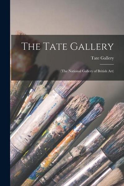 The Tate Gallery: (The National Gallery of British Art)