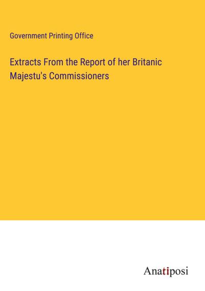 Extracts From the Report of her Britanic Majestu’s Commissioners