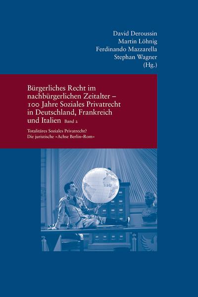 Bürgerliches Recht im nachbürgerlichen Zeitalter - 100 Jahre Soziales Privatrecht in Deutschland, Frankreich und Italien II