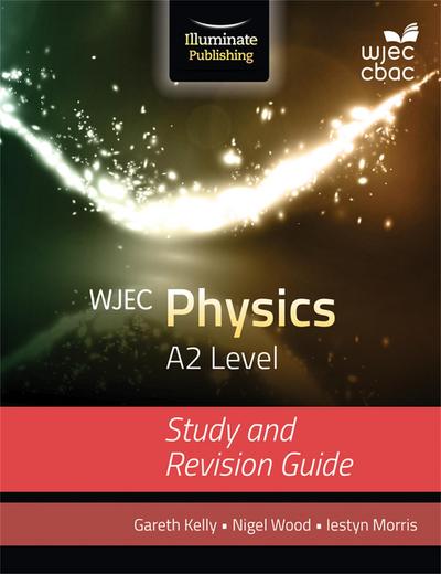 Kelly, G: WJEC Physics for A2 Level: Study and Revision Guid