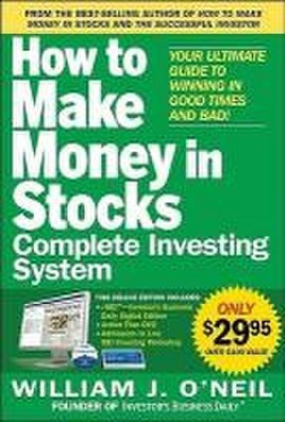 The How to Make Money in Stocks Complete Investing System: Your Ultimate Guide to Winning in Good Times and Bad