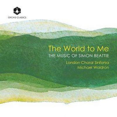 The World to Me -The Music of Simon Beattie (Chorw