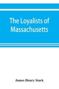 The loyalists of Massachusetts and the other side of the American revolution