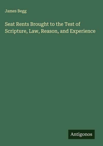 Seat Rents Brought to the Test of Scripture, Law, Reason, and Experience