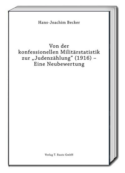 Von der konfessionellen Militärstatistik zur ’Judenzählung’ (1916) - Eine Neubewertung