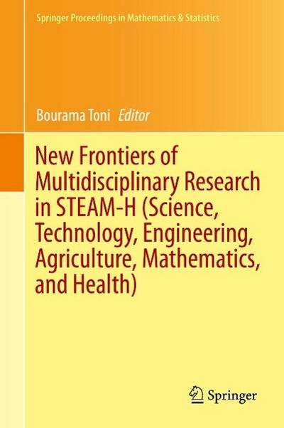 New Frontiers of Multidisciplinary Research in STEAM-H (Science, Technology, Engineering, Agriculture, Mathematics, and Health)