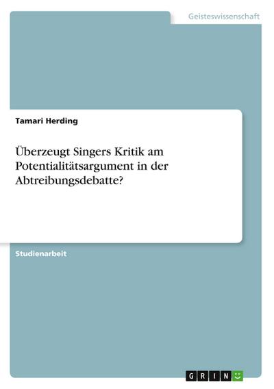 Überzeugt Singers Kritik am Potentialitätsargument in der Abtreibungsdebatte?