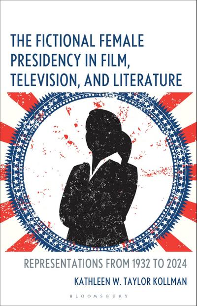 The Fictional Female Presidency in Film, Television, and Literature