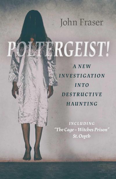 Poltergeist! a New Investigation Into Destructive Haunting