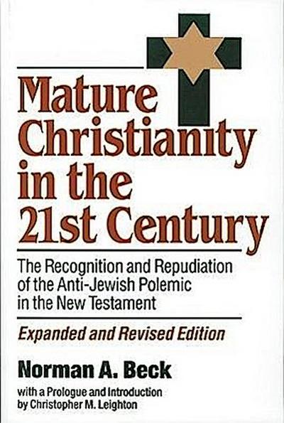 Mature Christianity in the 21st Century: The Recognition and Repudiation of the Anti-Jewish Polemic of the New Testament
