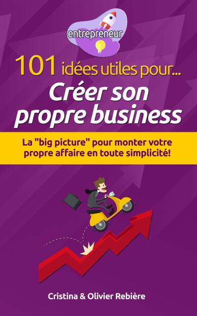 101 idées utiles pour... Créer son propre business (eBook, EPUB) - Cristina Rebiere