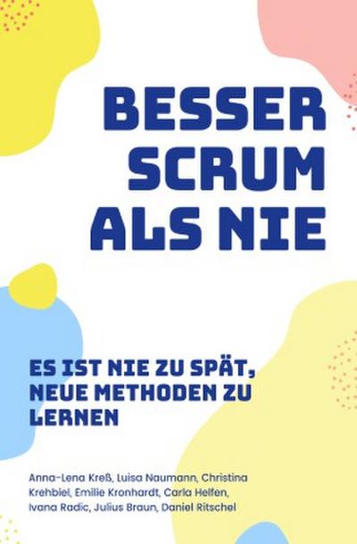 Besser Scrum als nie - Es ist nie zu spät, neue Methoden zu lernen